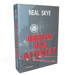 3d Cover Dublin: Das Attentat von Neal Skye